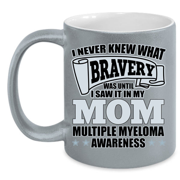 I Saw It In My Mom Coffee Mug, I Never Knew What Bravery Accent Mug