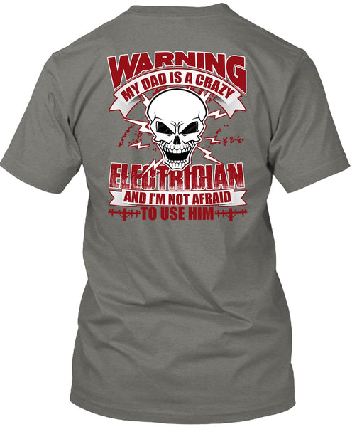 My Dad Is A Crazy Electrician T Shirt, Being An Electrician T Shirt