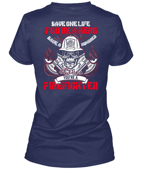 You're A Firefighter T Shirt, Save One Life T Shirt