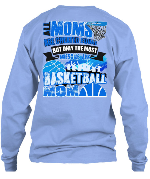 All Moms Are Created Equal T Shirt, I Love Basketball T Shirt