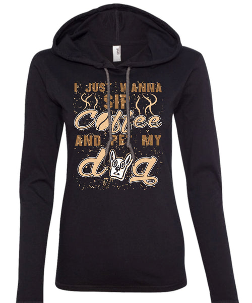 I Just Wanna Sip Coffee And Pet My Dog T Shirt, I Love My Life T Shirt (Anvil Ladies Ringspun Hooded)