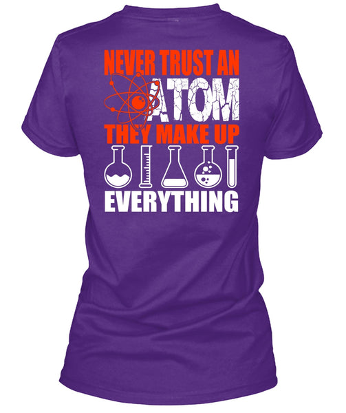 Never Trust An Atom T Shirt, Being A Scientist T Shirt
