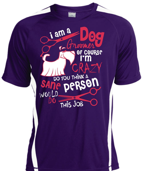 I Am A Dog Groomer T Shirt, I'm Crazy T Shirt, Cool Shirt