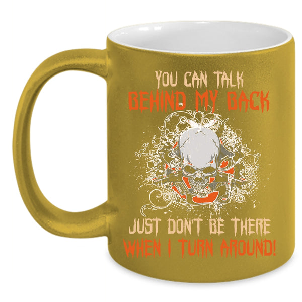 You Can Talk Behind My Back Coffee Mug, Cool Coffee Cup