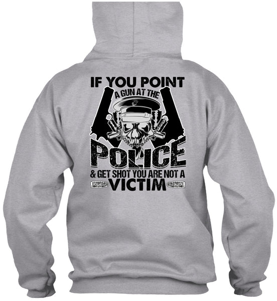 You Point A Gun At The Police T Shirt, I Love Police T Shirt