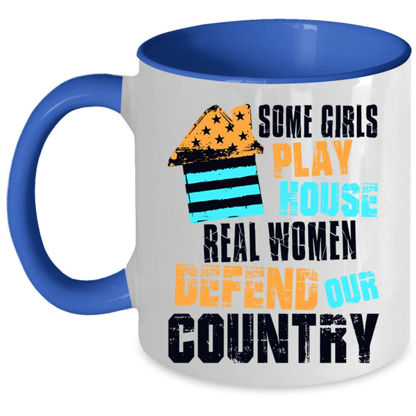 Real Women Defend Our Country Coffee Mug, Some Girls Play House Accent Mug