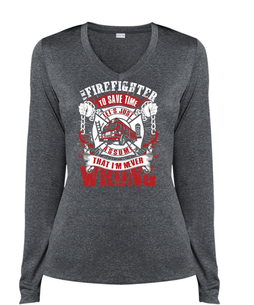 I'm A Firefighter To Save Time T Shirt, I'm Never Wrong T Shirt, Cool Shirt (Ladies LS Heather V-Neck)