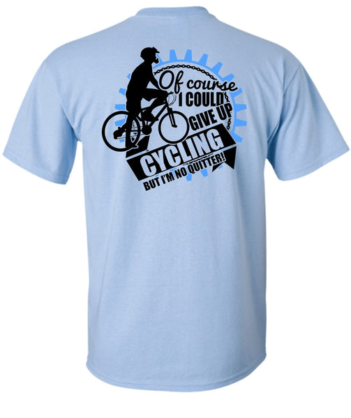 I Could Give Up Cycling T Shirt, I Love Biking T Shirt