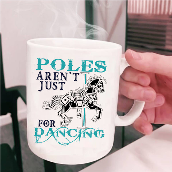 Cute Dancer Coffee Mug, Poles Aren't Just For Dancing Cup