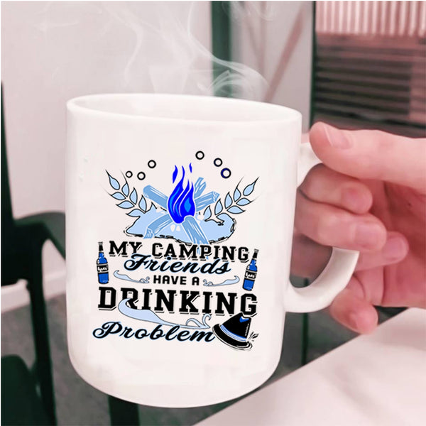 Outdoor Coffee Mug, My Camping Friends Have A Drinking Problem Cup