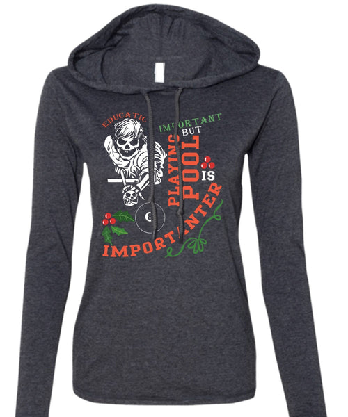Education Is Important T Shirt, Playing Pool Is Importanter T Shirt (Anvil Ladies Ringspun Hooded)