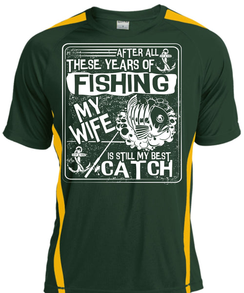 After All There Years Of Fishing T Shirt, My Wife Is Still My Best Catch T Shirt, Cool Shirt