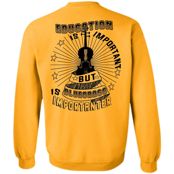 Favorite T Shirt, Education Is Important But Bluegrass Is Importanter Sweatshirt