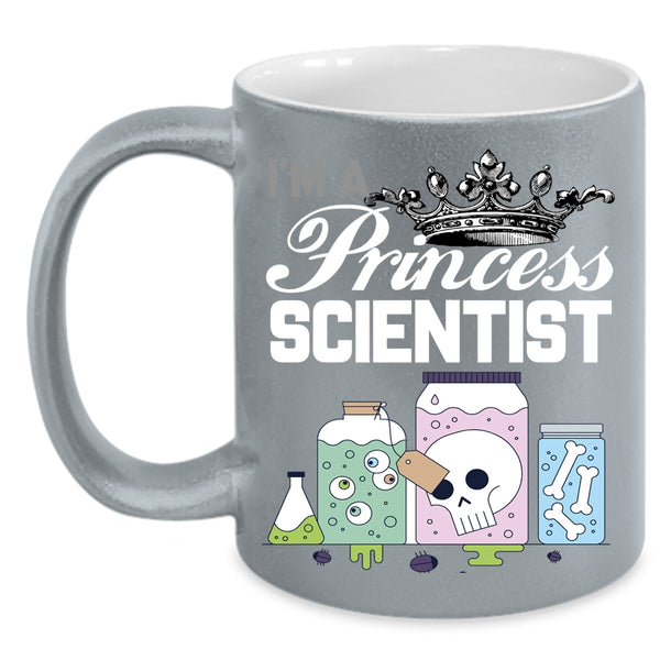 I'm A Princess Scientist Coffee Mug, Cute Gift For My Daughter Coffee Cup