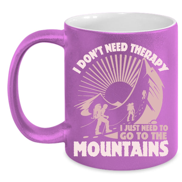 I Just Need To Go The Mountains Coffee Mug, Outdoor Coffee Cup