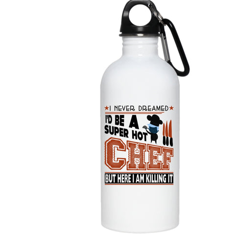 I'd Be A Hot Chef 20 oz Stainless Steel Bottle,I Love Being A Chef Outdoor Sports Water Bottle