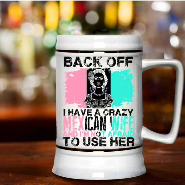 Cool Gift For My Husband Beer Stein 22oz, I Have A Crazy Mexican Wife Beer Mug