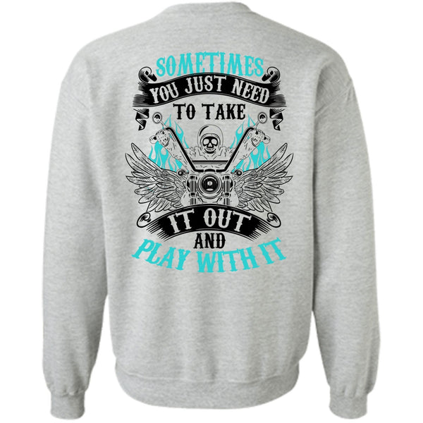 Being A Biking T Shirt, Sometimes You Just Need To Take Sweatshirt