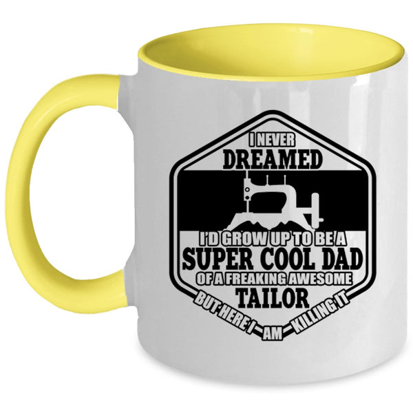 Cool Tailor's Dad Coffee Mug, I'D Grow Up To Be A Cool Dad Of A Tailor Accent Mug