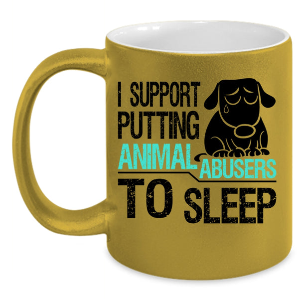 Cool Coffee Mug, I Support Putting Animal Abusers To Sleep Accent Mug