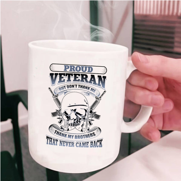 Thank My Brothers That Never Came Back Coffee Mug, Proud Veteran Cup