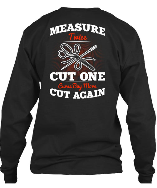 Measure Twice Cut One T Shirt, Cut Again T Shirt