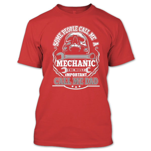 Some People Call Me A Mechanic T Shirt, Most Important Call Me Dad T Shirt