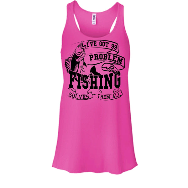 I've Got 99 Problem T Shirt, Coolest Fishing Lover T Shirt, Awesome t-shirts