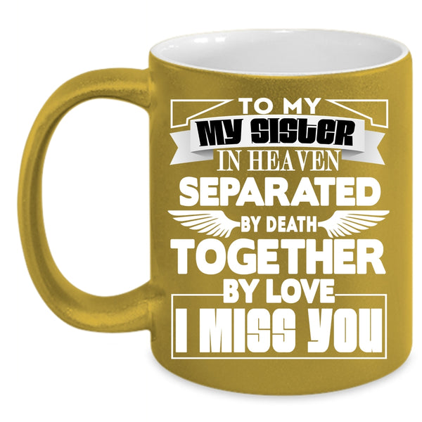 To My Sister In Heaven Coffee Mug, I Miss you Coffee Cup