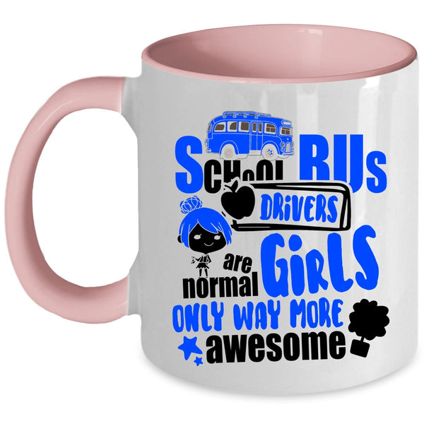 Only Way More Awesome Coffee Mug, School Bus Drivers Are Normal Girls Accent Mug