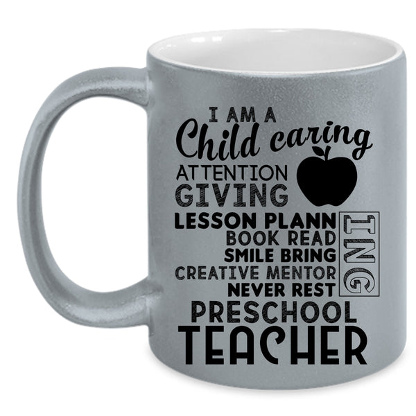 I Am A Preschool Teacher Coffee Mug, I Am A Child Caring Attention Giving Accent Mug