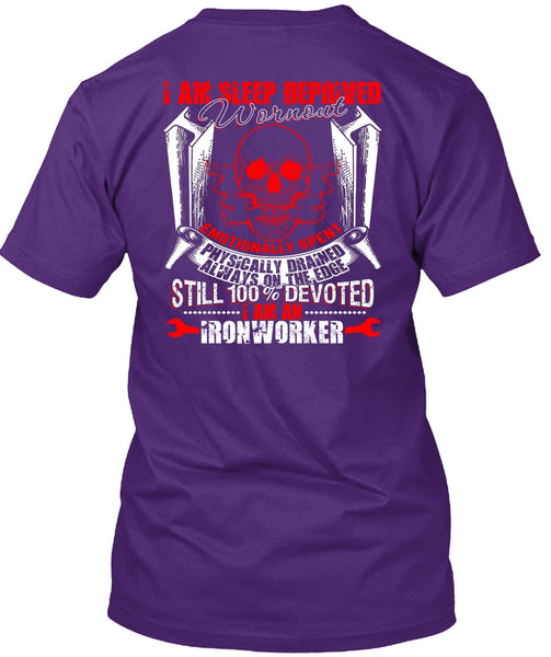 I Am An Ironworker T Shirt, Sleep Deprived Worn Out T Shirt