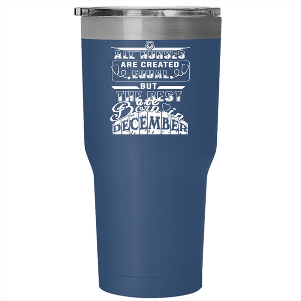 The Best Nurses Are Born In December Tumbler 30 oz Stainless Steel, Funny Travel Mug