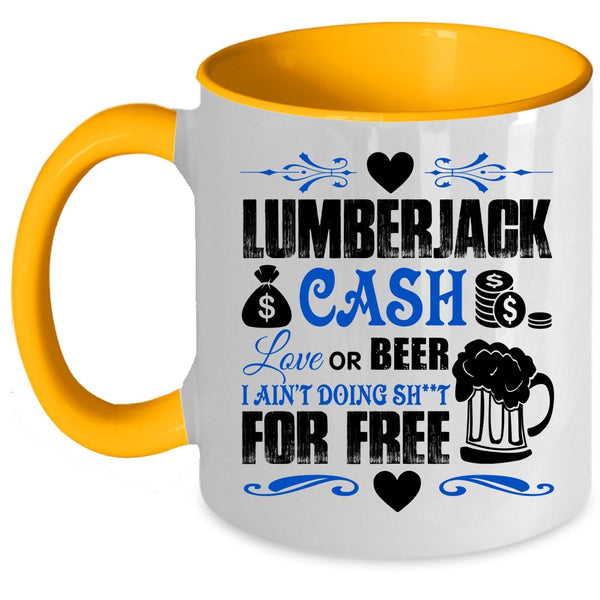 Funny Saying Coffee Mug, Lumberjack Cash Love Or Beer Accent Mug