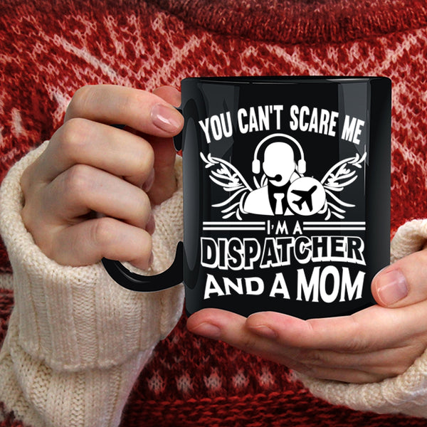You Can’t Scare Me Coffee Mug, I'm A Dispatcher And A Mom Coffee Cup
