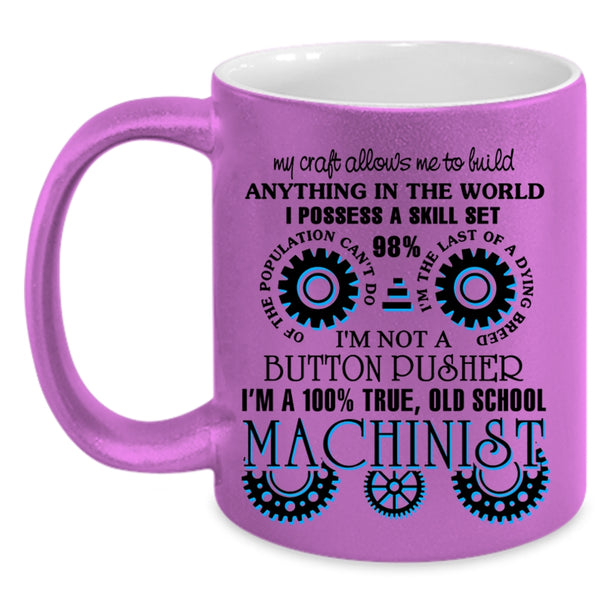Cool Machinist Coffee Mug, I'm A 100% True Old School Machinist Accent Mug