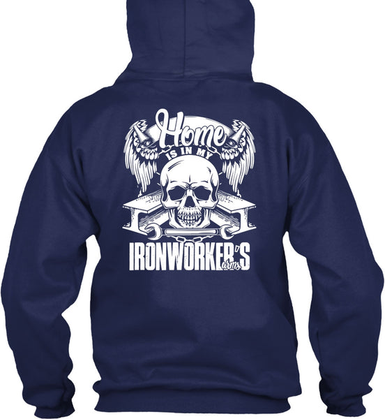 Home Is In My Ironworker's Arms T Shirt, Being An Ironworker T Shirt