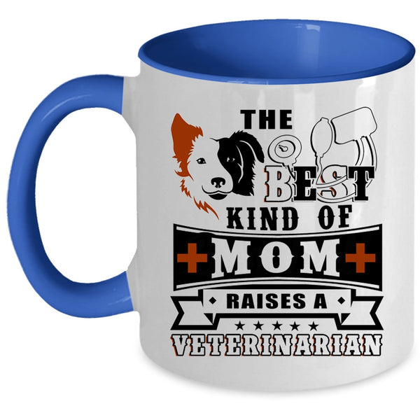 Cute Mom Coffee Mug, The Best Kind Of Mom Raises A Veterinarian Accent Mug