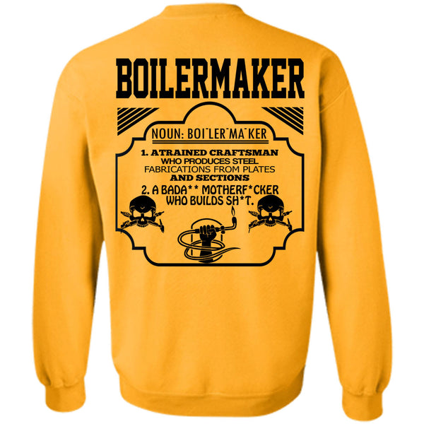 Being A Boilermaker T Shirt, Boilermaker A Trained Craftsman Who Produces Steel Fabrications Sweatshirt