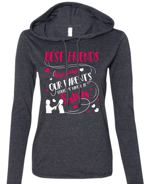 Our Parents Couldn't Handle As Sisters T Shirt, Best Friends T Shirt (Anvil Ladies Ringspun Hooded)