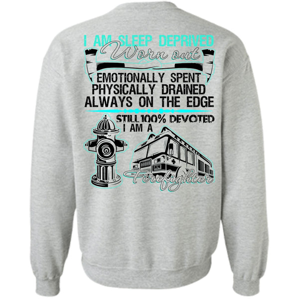 I Love Firefighter T Shirt, I Am Sleep Deprived Worn Out Sweatshirt