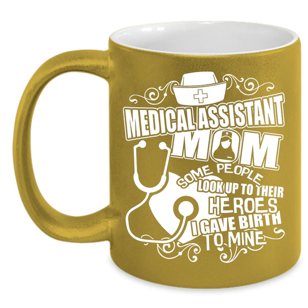 Medical Assistant Mom Coffee Mug, I Gave Birth To Mine Coffee Cup