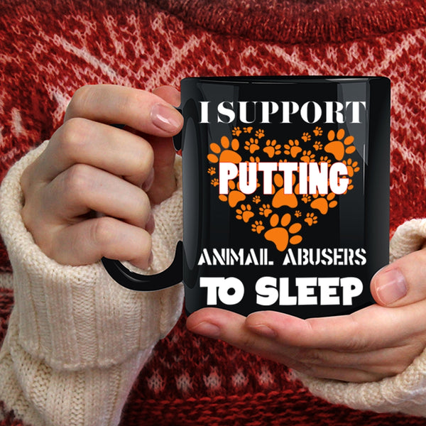I Support Putting Animal Abbusers To Sleep Coffee Mug, Cool Dogs Coffee Cup
