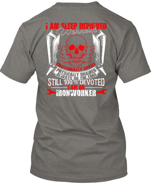 I Am An Ironworker T Shirt, Sleep Deprived Worn Out T Shirt