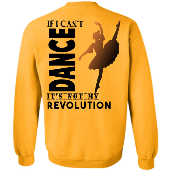 Being A Dancer T Shirt, If I Can't Dance It's Not My Revolution Sweatshirt