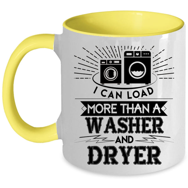 Washer And Dryer Coffee Mug, I Can Load More Than A Washer And Dryer Accent Mug