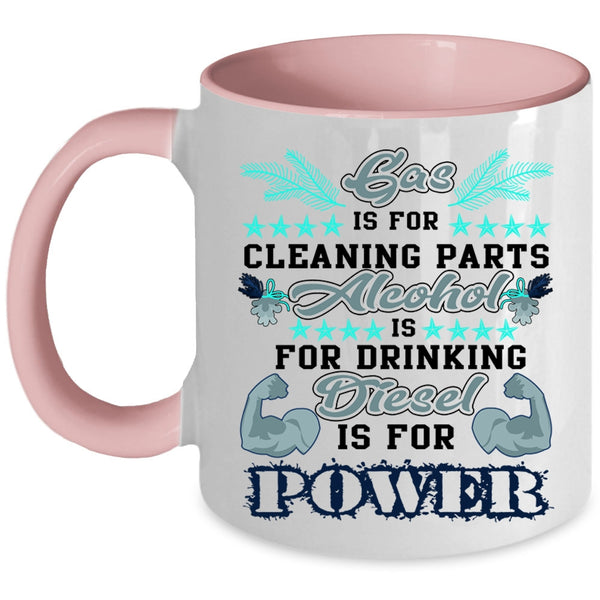 Alcohol Is For Drinking Coffee Mug, Gas Is For Cleaning Parts Accent Mug