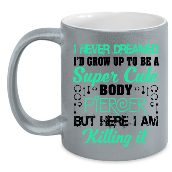 Cute Body Piercer Coffee Mug, I'd Grow Up To Be A Cute Body Piercer Accent Mug