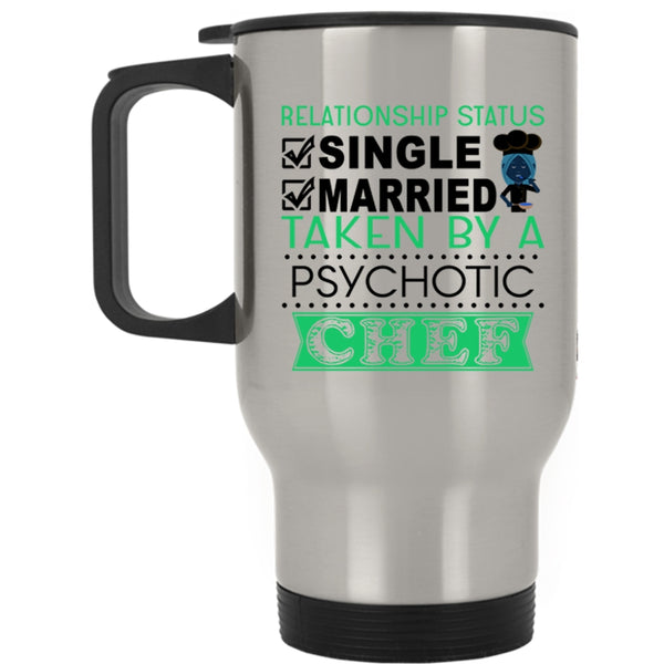 Taken By A Psychotic Chef Travel Mug, Relationship Status Mug