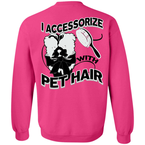 I Love Pet T Shirt, I Accessorize With Pet Hair Sweatshirt